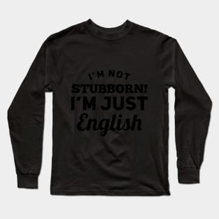 I_m Not Stubborn I_m Just English T shirt Long Sleeve T-Shirt